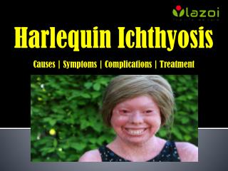 Harlequin Ichthyosis: Causes, symptoms, complications and treatment.