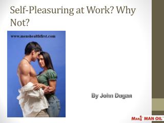 Self-Pleasuring at Work? Why Not?