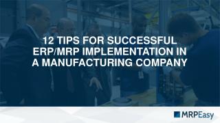 12 tips for successful ERP/MRP implementation in a manufacturing company