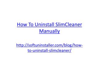 How to Uninstall SlimCleaner Manually