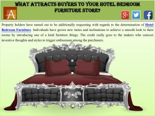 What Attracts Buyers to Your Hotel Bedroom Furniture Store?