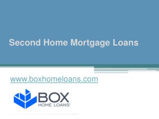 Second Home Mortgage Loans - www.boxhomeloans.com
