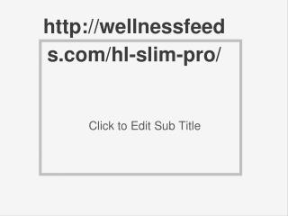 http://wellnessfeeds.com/hl-slim-pro/