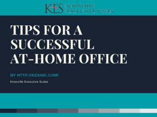 TIPS FOR A SUCCESSFUL AT-HOME OFFICE