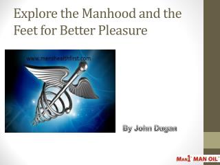 Explore the Manhood and the Feet for Better Pleasure