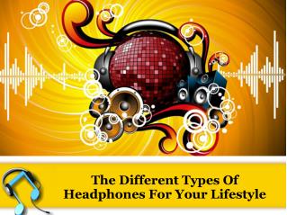 The Different Types Of Headphones For Your Lifestyle