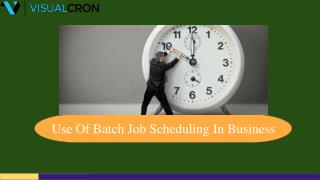 Use Of Batch Job Scheduling In Business