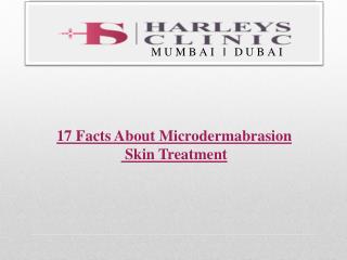 17 Facts About Microdermabrasion Skin Treatment