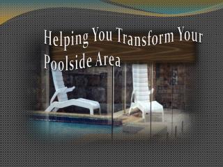 Helping You Transform Your Poolside Area