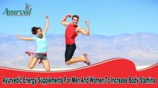 Ayurvedic Energy Supplements For Men And Women To Increase Body Stamina