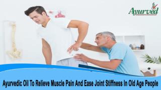 Ayurvedic Oil To Relieve Muscle Pain And Ease Joint Stiffness In Old Age People