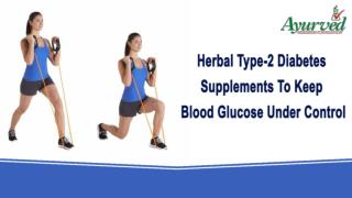 Herbal Type-2 Diabetes Supplements To Keep Blood Glucose Under Control