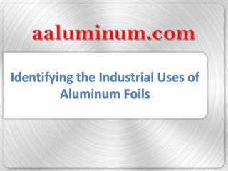 Identifying the Industrial Uses of Aluminum Foils
