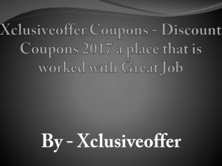 Xclusiveoffer Coupons - Discount Coupons 2017 a place that is worked with Great Job