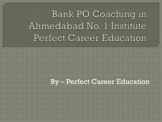 Bank PO Coaching in Ahmedabad No. 1 Institute Perfect Career Education