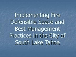 Implementing Fire Defensible Space and Best Management Practices in the City of South Lake Tahoe