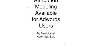 Ben Moskel - New Attribution Modeling Available for Adwords Users