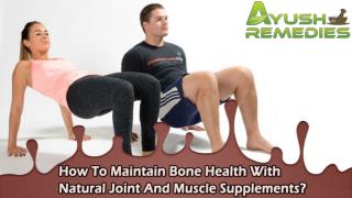 How To Maintain Bone Health With Natural Joint And Muscle Supplements?