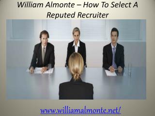 William Almonte - How To Select A Reputed Recruiter