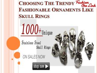 Choosing The Trendy Fashionable Ornaments Like Skull Rings