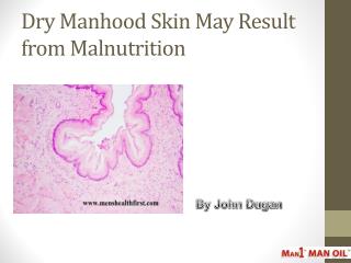 Dry Manhood Skin May Result from Malnutrition