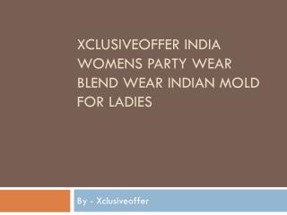 Xclusiveoffer India Womens party wear blend wear Indian Mold for Ladies