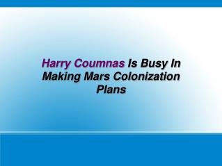 Harry Coumnas Is Busy In Making Mars Colonization Plans