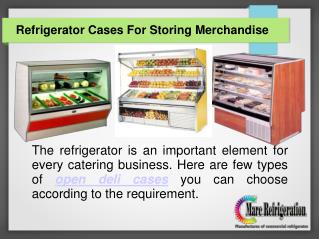 Different variety of Refrigerator cases at Marc Refrigeration.