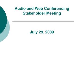 Audio and Web Conferencing Stakeholder Meeting July 29, 2009