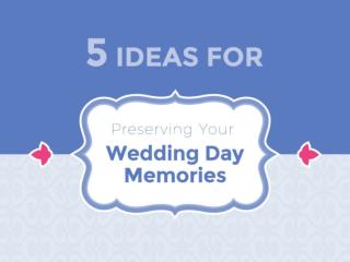 5 Creative Ways to Preserve Wedding Day Memories