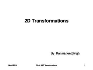 2D Transformations By: KanwarjeetSingh