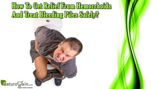 How To Get Relief From Hemorrhoids And Treat Bleeding Piles Safely?