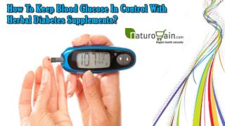 How To Keep Blood Glucose In Control With Herbal Diabetes Supplements?