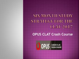 Six Month Study Strategy for the CLAT 2017