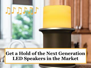 Get a hold of the next generation LED speakers in the market
