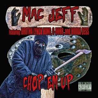 "Chop Em Up" - Mac Jeff featuring Brotha Lynch Hung, C-Dubb, and Booda Cess