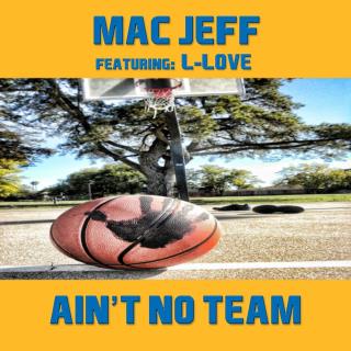 "Ain't No Team" Mac Jeff featuring L-Love