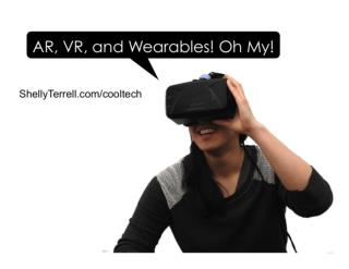 Augmented Reality, Virtual Reality and Wearables! Oh My!
