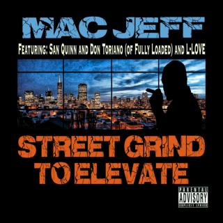 "Street Grind to Elevate" - Mac Jeff featuring San Quinn, Don Toriano (of Fully Loaded), and L-Love