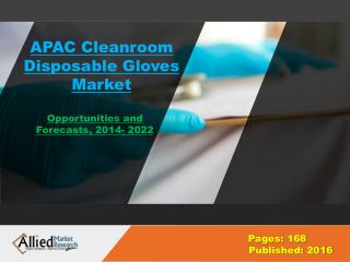 Asia-Pacific Cleanroom Disposable Gloves Market Analysis, Forecast- 2022