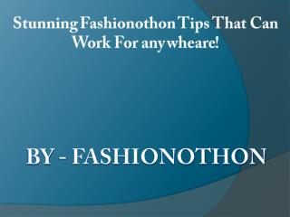 Stunning Fashionothon Tips That Can Work For any wheare!