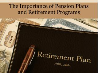 The Importance of Pension Plans and Retirement Programs