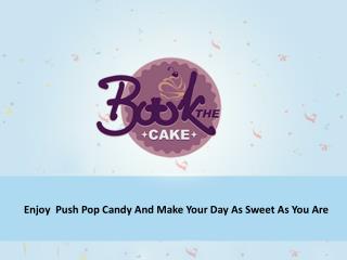 Enjoy pushpop candy and make your day as sweet as you are.