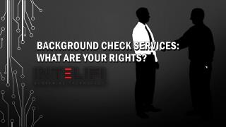 BACKGROUND CHECK SERVICES: WHAT ARE YOUR RIGHTS?