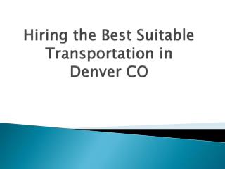 Hiring the Best Suitable Transportation Services in Denver CO