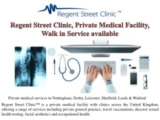 Regent Street Clinic™, Private Medical Facility, Walk in Service available