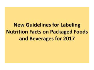 New Guidelines for Labeling Nutrition Facts on Packaged Foods and Beverages for 2017