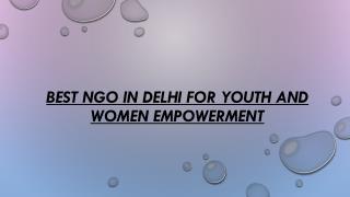 Best NGO in Delhi for Youth and Women Empowerment
