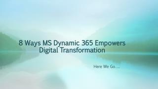 8 Ways MS Dynamic 365 Empowers Digital Transformation