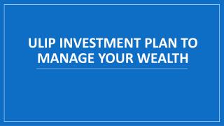 ULIP Investment Plan to Manage Your Wealth